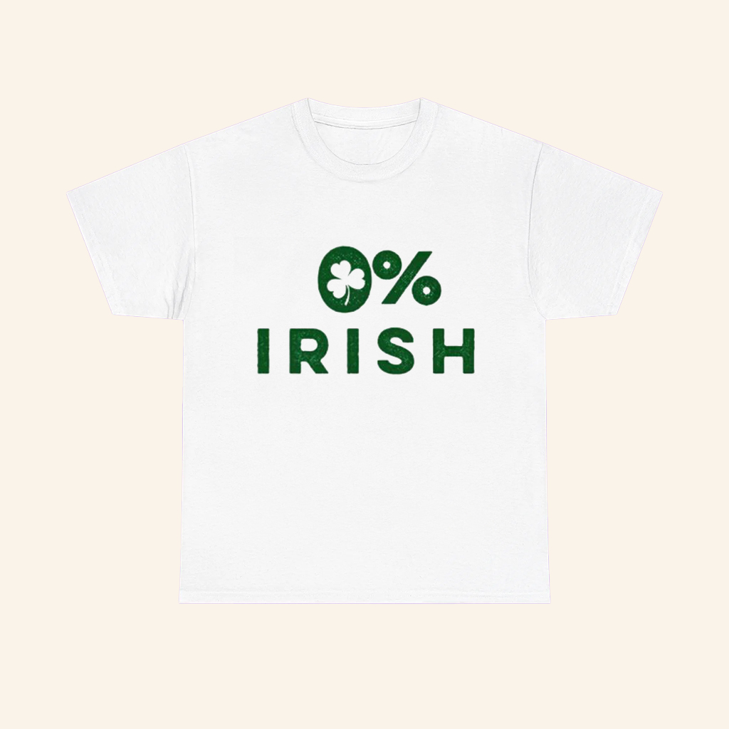 0 Percent Of Irish Shirt Funny St Patrick's Day T-Shirt For Him
