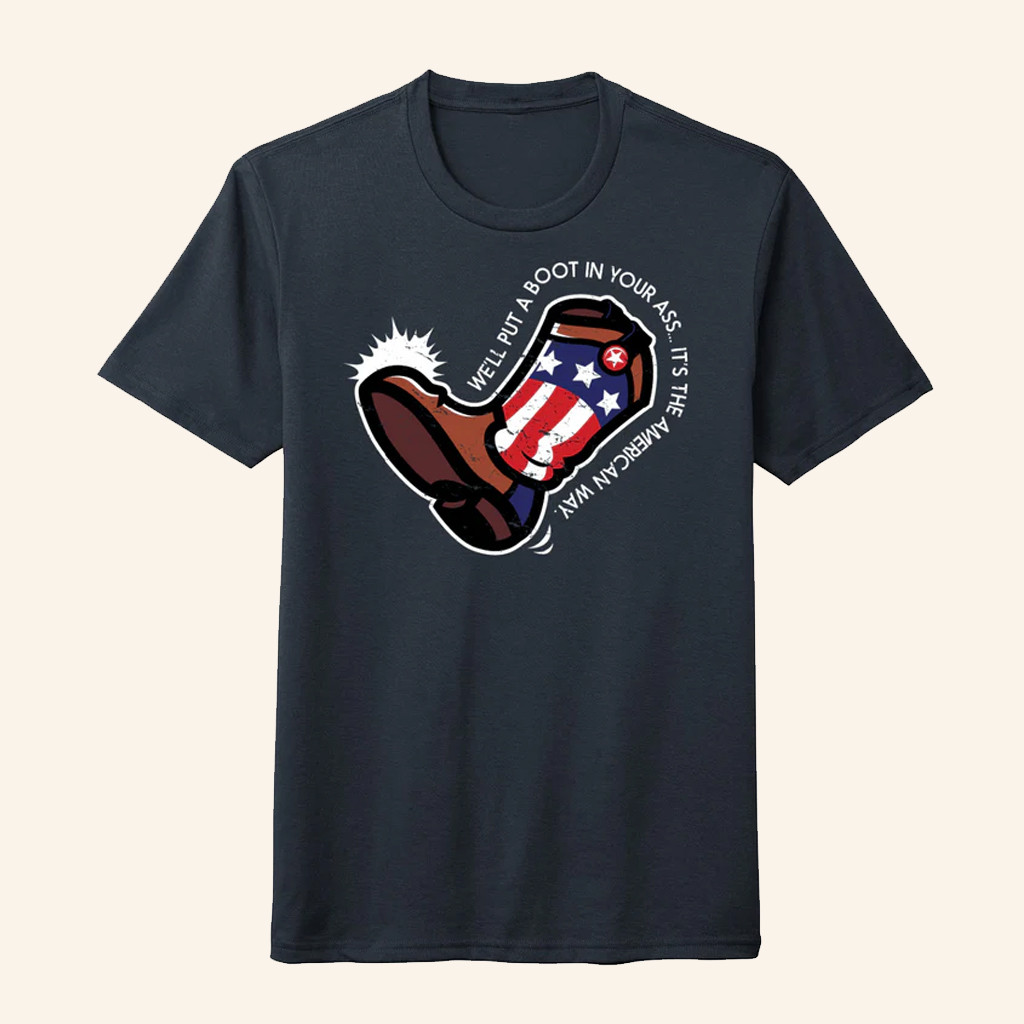 American Way T-Shirt We'll Put A Boot In Your Ass Shirt Patriotic For Him