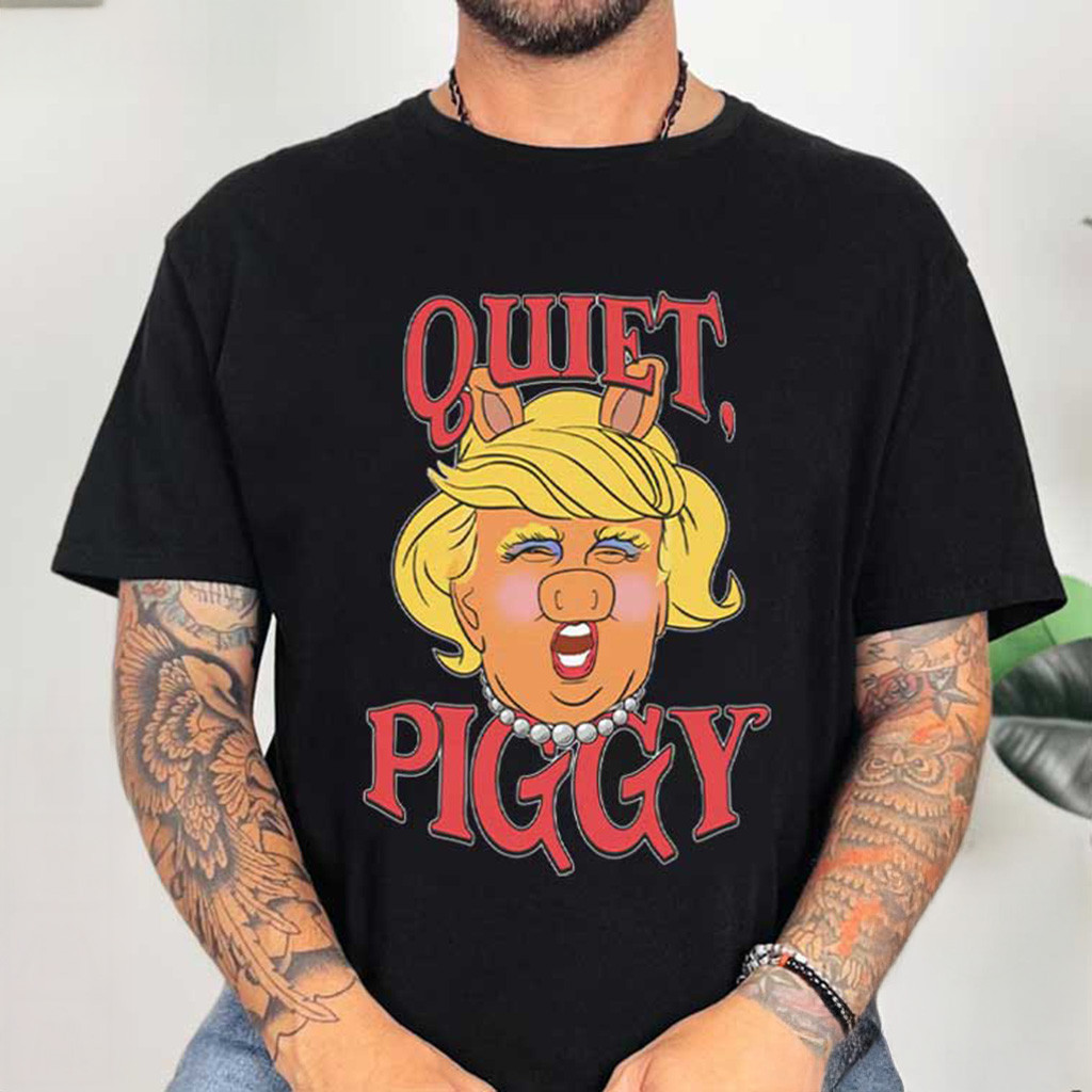 Anti Trump Quiet Piggy Rude Potus 25 47 T-Shirt Birthday Gift For Husband