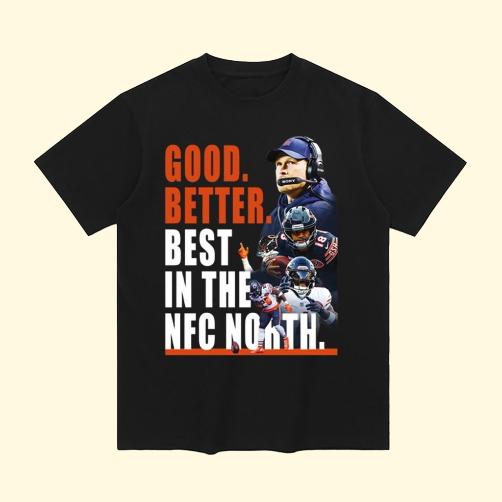 Chicago Bears Good Better Best In The NFC North T-Shirt Football NFL Merch Best Gift For Football Fans