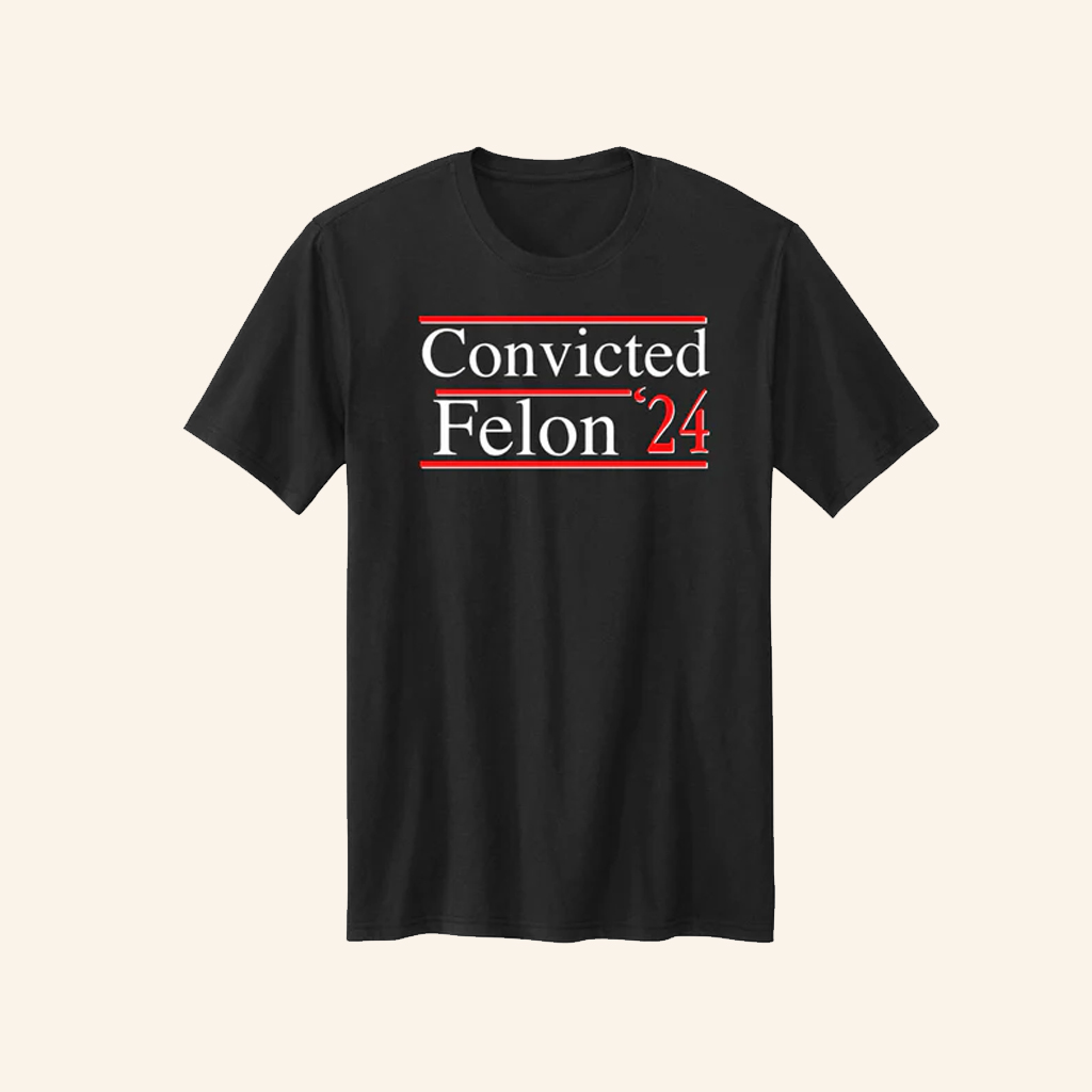 Convicted Felon 2024 T-Shirt Funny Political Trump Shirt Patriotic Gifts