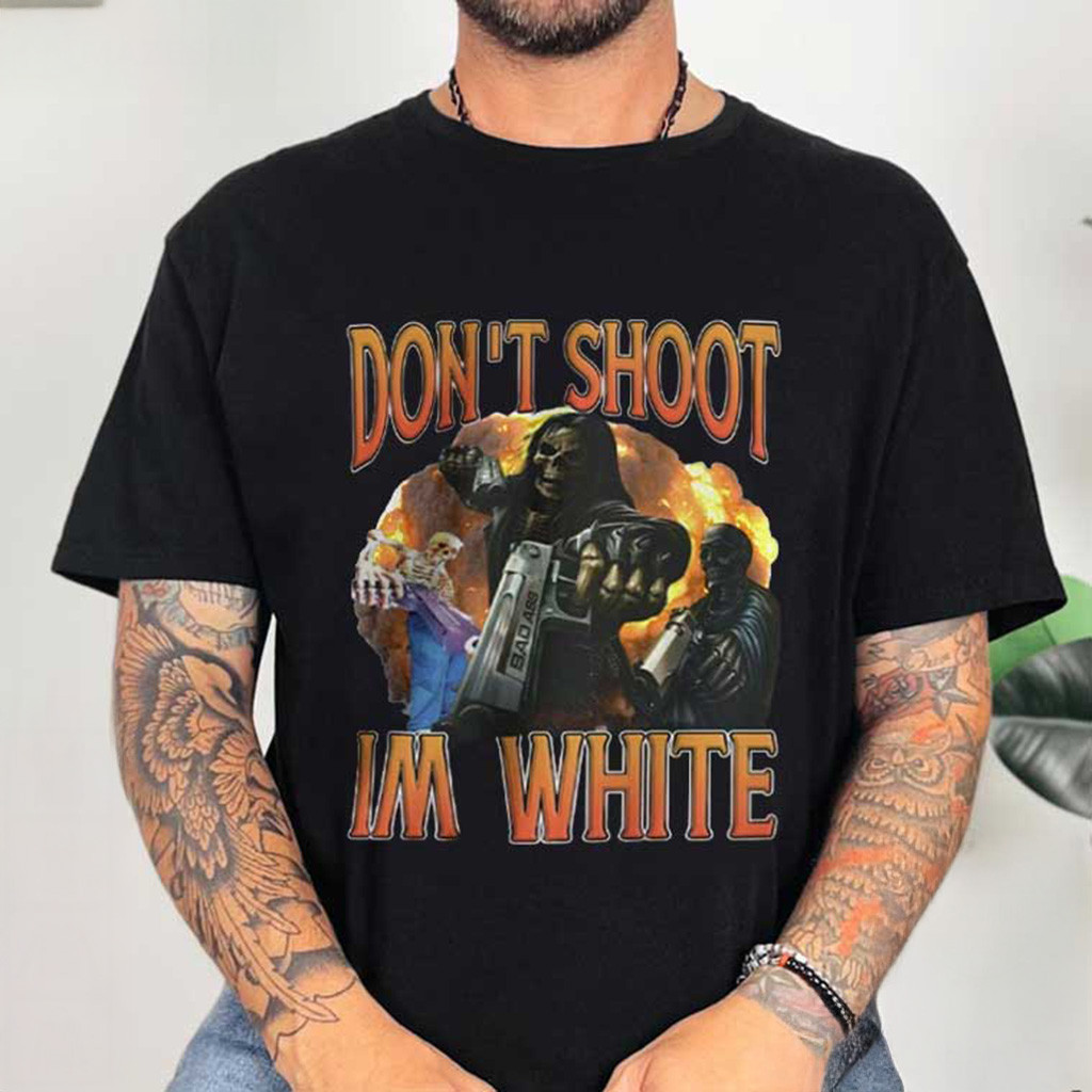 Don't Shoot I'm White Shirt Funny Ironic Racist T-Shirt For Father
