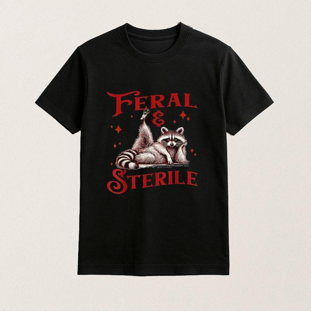 Funny Feral And Sterile Raccoon T-Shirt Funny Meme Shirt For Raccoon Lovers