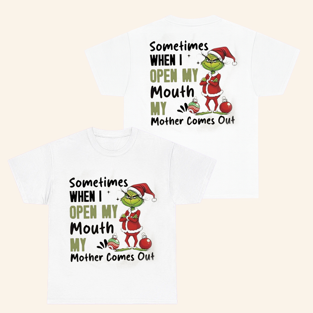 Grinch Santa Sometimes When I Open My Mouth My Mother Comes Out T-Shirt Funny Shirt Xmas Gifts