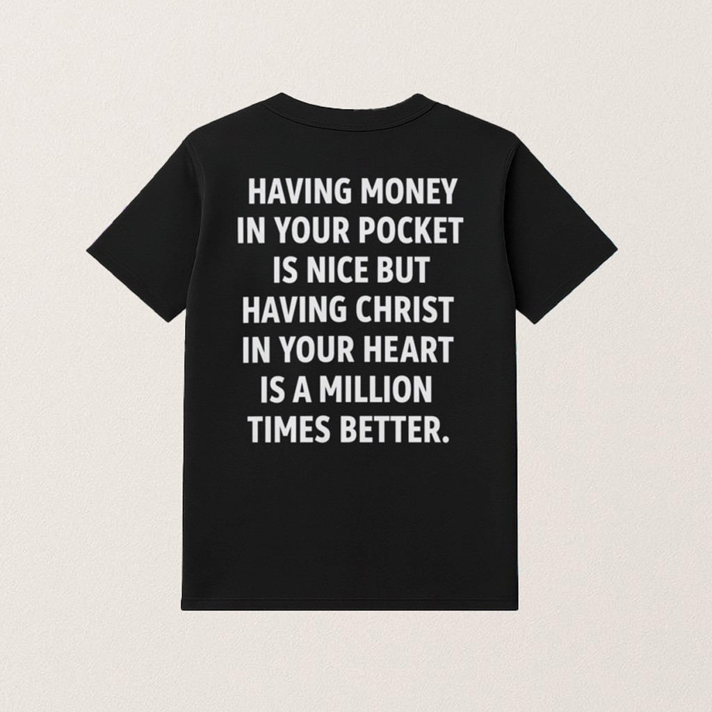 Having Money In Your Pocket Is Nice Shirt But Having Christ T-Shirt For Christian