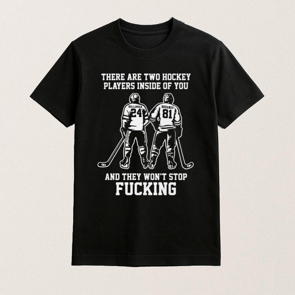 Hollander Rozanov There Are Two Hockey Players Inside Of You Shirt For Ice Hockey Fans