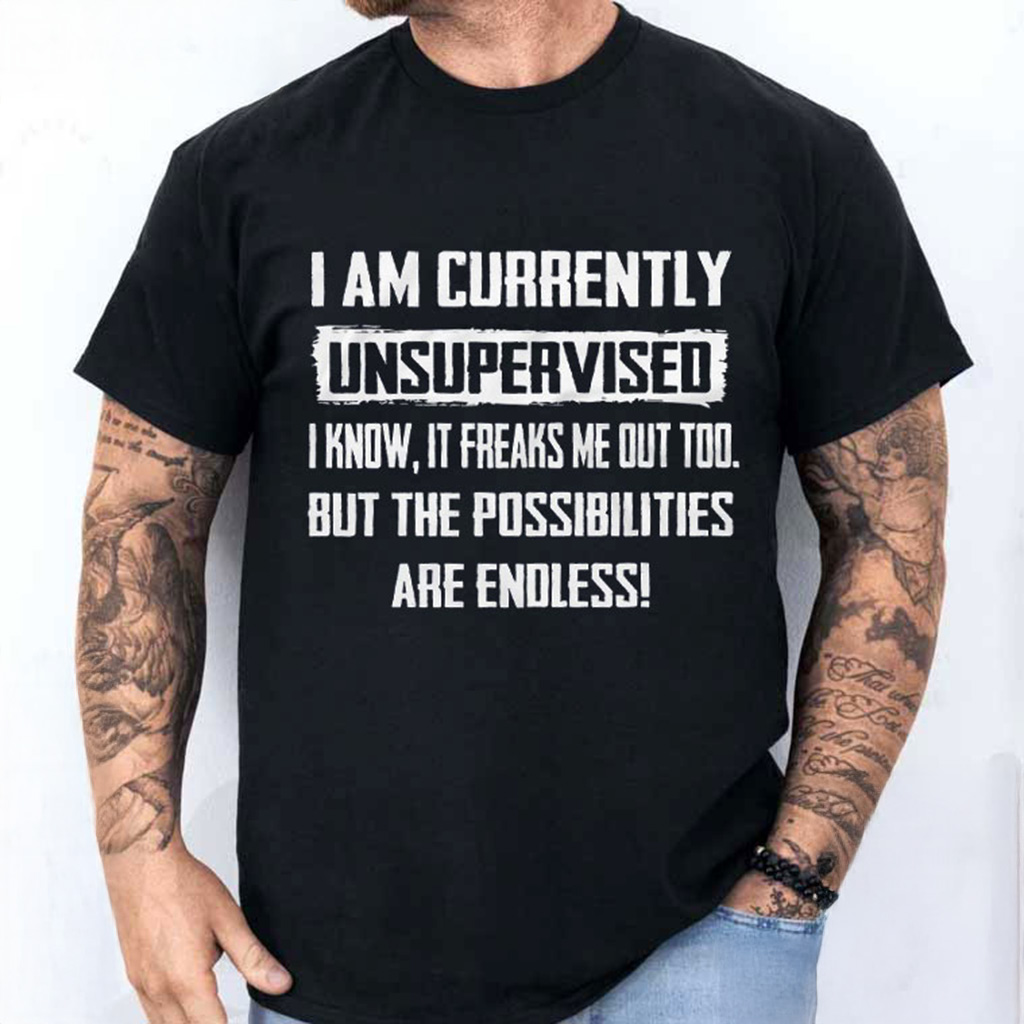 I Am Currently Unsupervised Shirt Funny Saying T-Shirt For Father