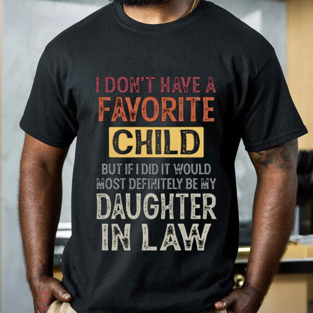 I Don't Have A Favorite Child Daughter In Law T-Shirt For Father