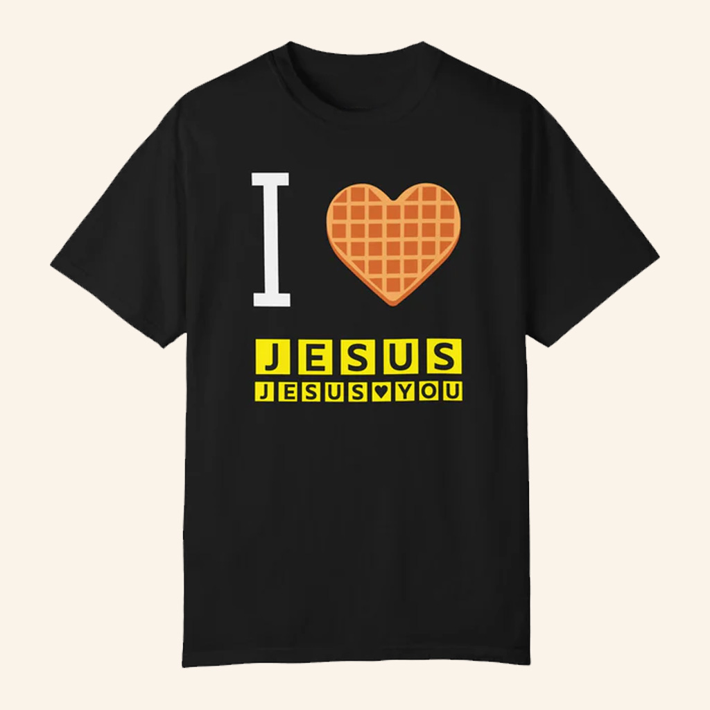 Jesus In The Street Merch I Love Jesus Jesus Loves You Waffle House Shirt Black For Mom
