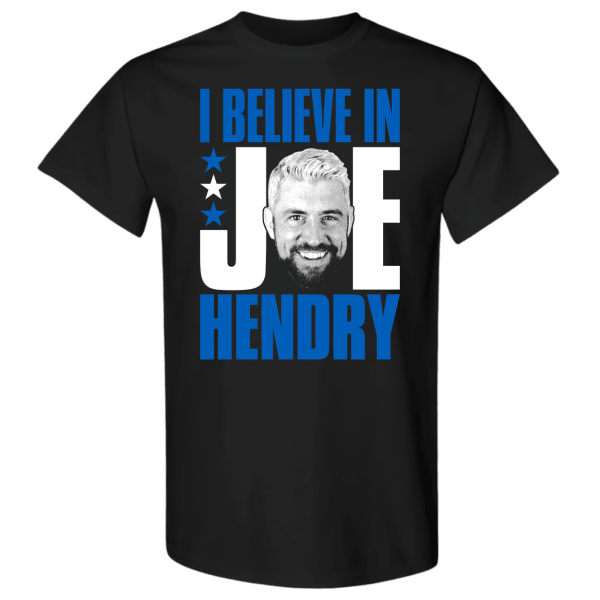 Joe Hendry Merch T-Shirt I Believe in Joe Hendry Shirt Apparel