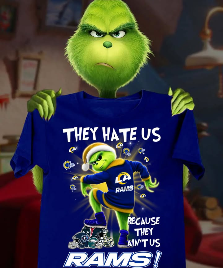 Los Angeles Rams Grinch They Hate Us Because They Aint Us T-Shirt Rams Merch Best Gift For Fans