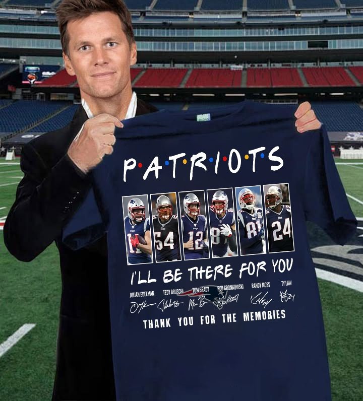New England Patriots Football Ill Be There For You Thank You For The Memories T-Shirt Best Gift For Football Fans