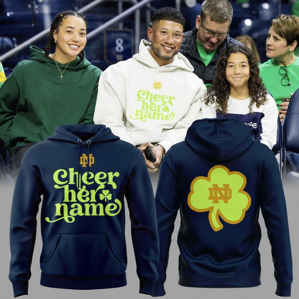 Notre Dame Fighting Irish Cheer Her Name Hoodie Irish Merchandise Best Gift For College Sports Fans