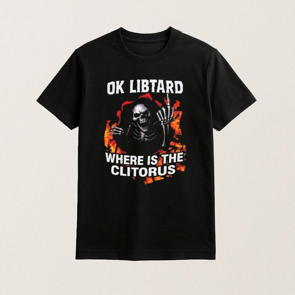 Ok Libtard Where Is The Clitorus Shirt s For Father