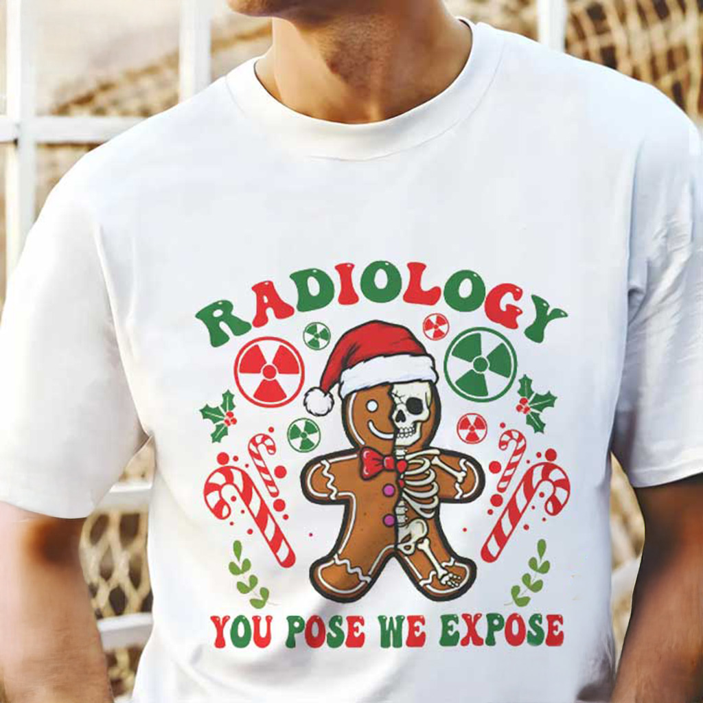 Radiology Gingerbread Xray Christmas Shirt You Pose We Expose T-Shirt Xmas For Him