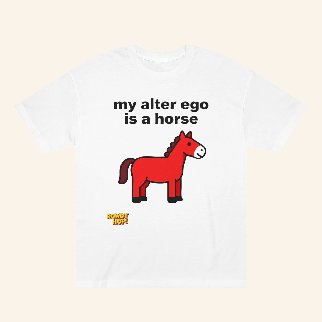Rowdy Hop Merch Alter Ego T-Shirt My Alter Ego Is A Horse Shirt For Friends