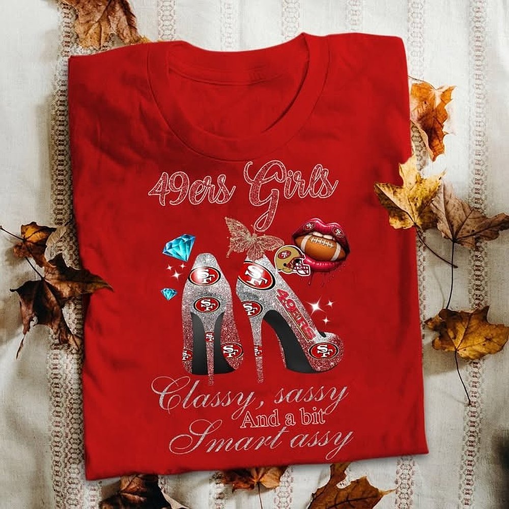 San Francisco 49ers Football Womens Shirt 49ers Girls Classy Sassy Smart Assy Best Gift For Football Fans