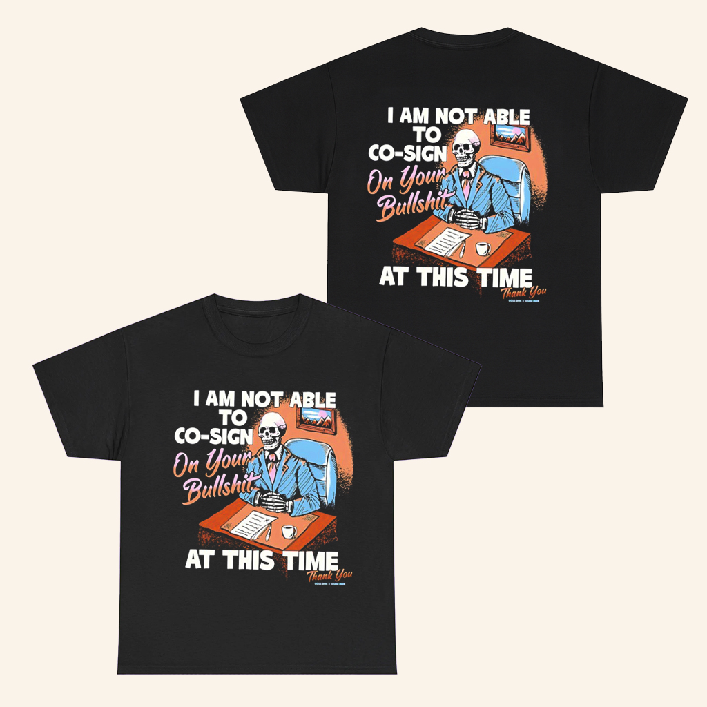 Skeleton T-Shirt I Am Not Able To Co Sign On Your Bullshit At This Time Thank You Shirt Gifts