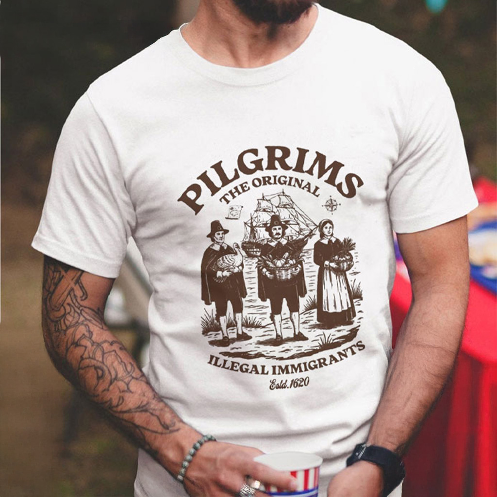 The Original Illegal Immigrants Pilgrim Parody Shirt Funny Political T-Shirt For Dad