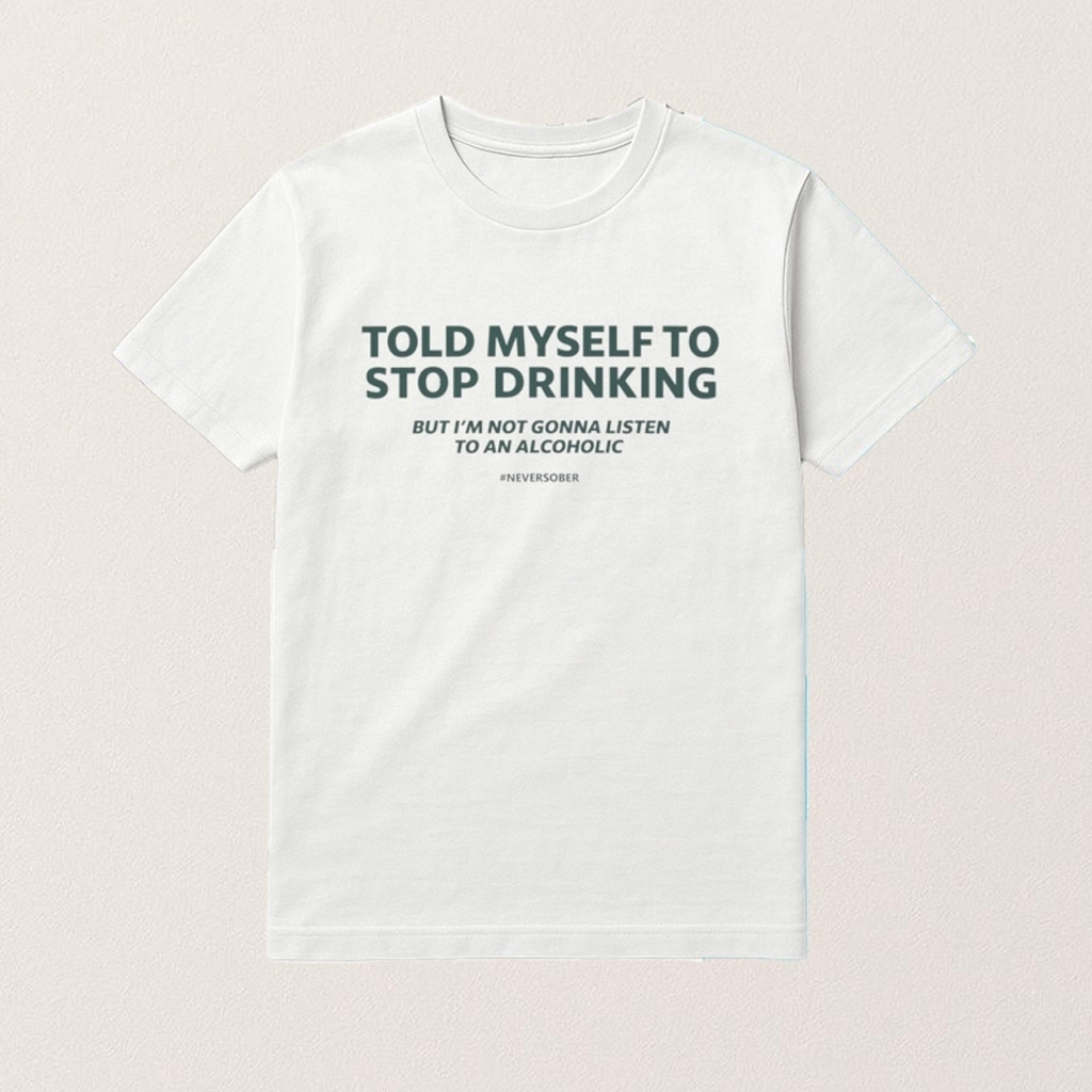Told Myself To Stop Drinking Shirt Funny Drinking Joke T-Shirt For Him