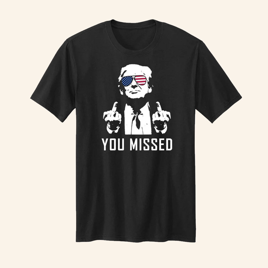 Trump You Missed T-Shirt Funny Political Shirt For Trump Supporters
