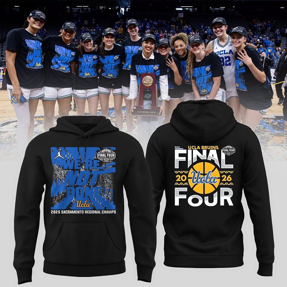UCLA Bruins Final Four 2026 We_re Not Done Hoodie
