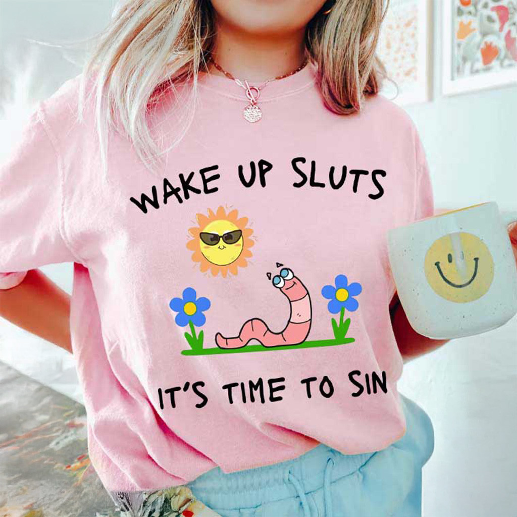 Wake Up Sluts It's Time To Sin Shirt Funny Meme T-Shirt For Sister