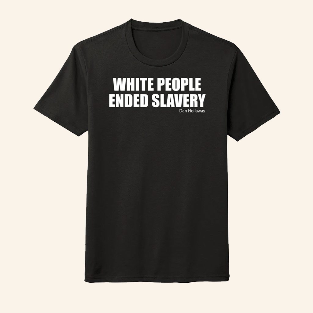 White People Ended Slavery Dan Hollaway T-Shirt Patriotic For Men