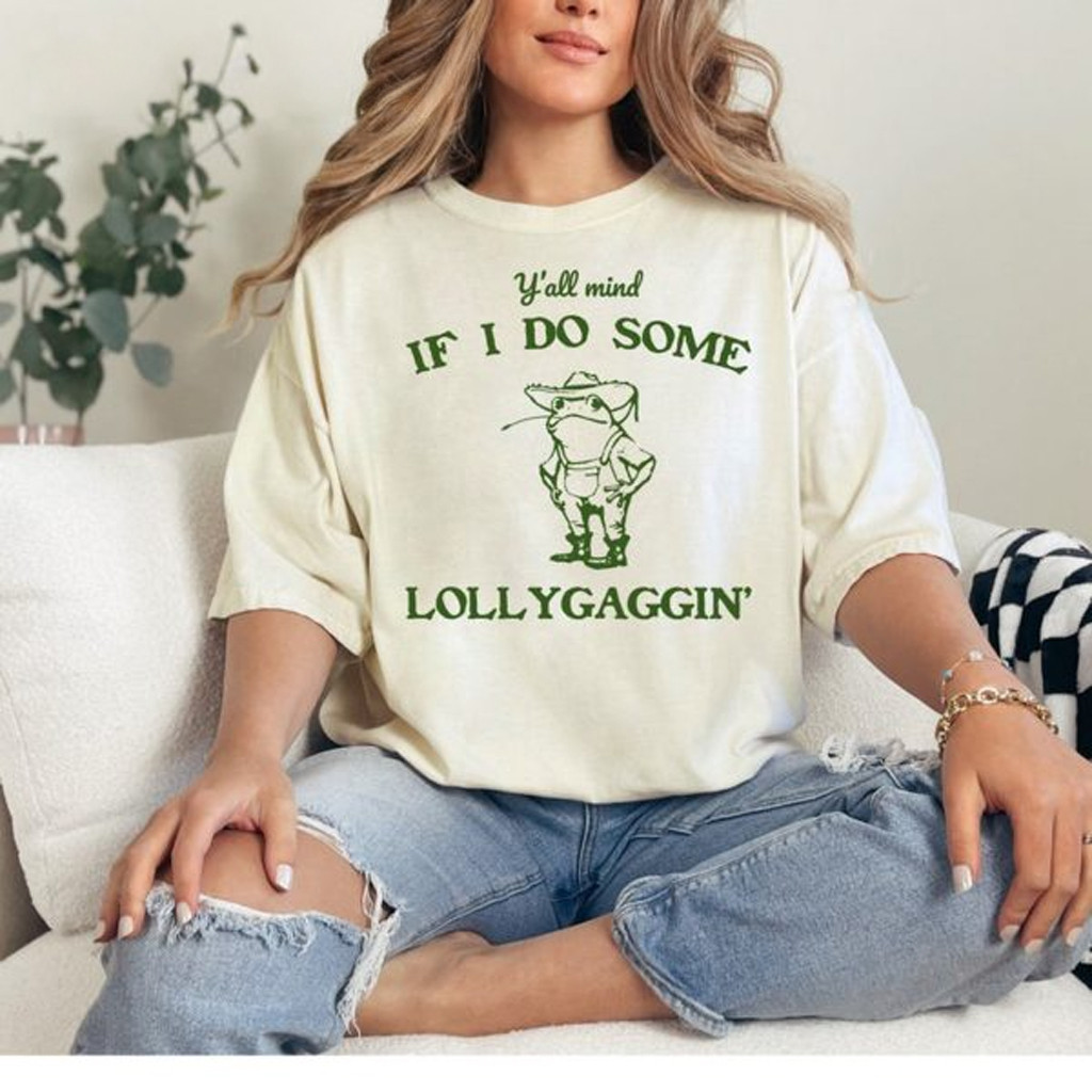 Y'all Mind If I Do Some Lollygagging Shirt Birthday Gift For Sister