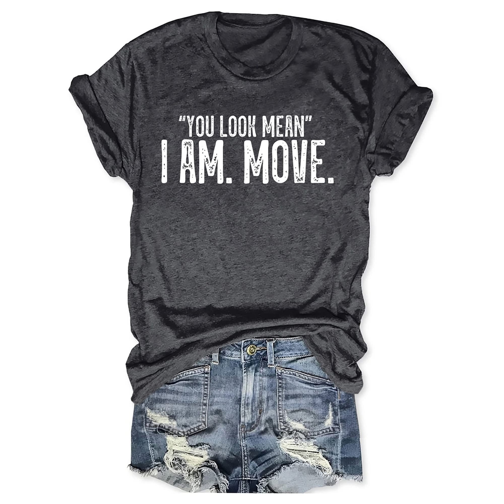 You Look Mean I Am Move T-Shirt Women's Funny Saying Best Gift For Sisters